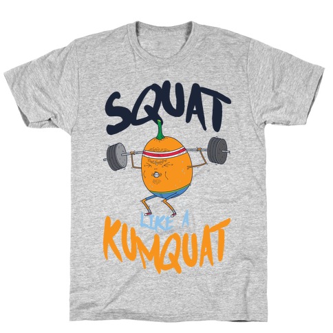 Squat Like A Kumquat T-Shirt