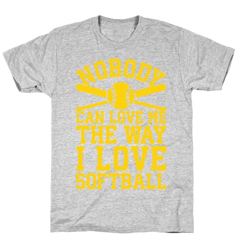 Nobody Can Love Me The Way I Love Softball T-Shirt