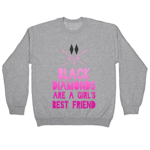 Black Diamonds are a Girl's Best Friend Pullover