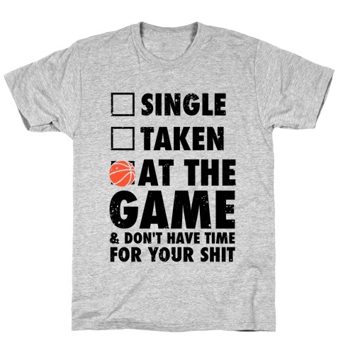 At The Game & Don't Have Time For Your Shit (Basketball) T-Shirt