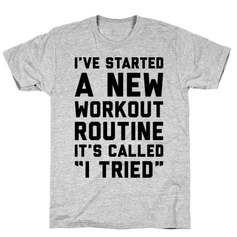 I've Started A New Workout Routine T-Shirts | Activate Apparel