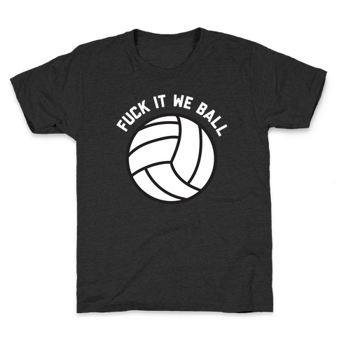 F*** It We Ball (Volleyball) Kids T-Shirt
