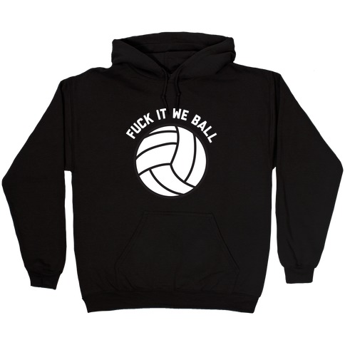 F*** It We Ball (Volleyball) Hooded Sweatshirt