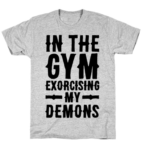 In The Gym Exorcising My Demons T-Shirt