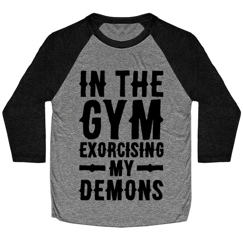 In The Gym Exorcising My Demons Baseball Tee