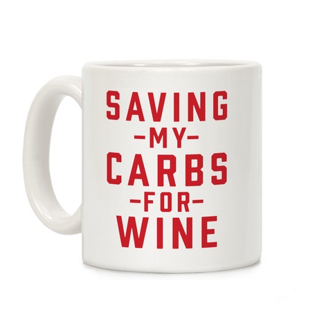 Saving my Carbs for Wine Coffee Mug