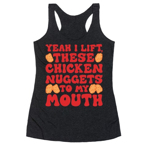 I Lift Chicken Nuggets To My Mouth Racerback Tank Top