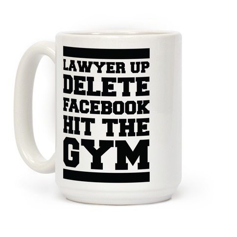 Lawyer Up Delete Facebook Hit The Gym Coffee Mug