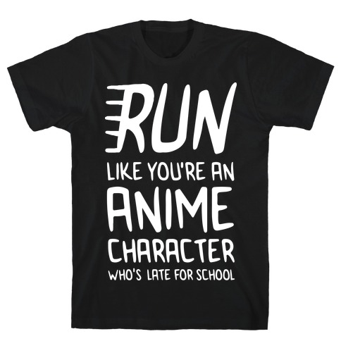 Run Like You're An Anime Character Who's Late For School T-Shirt