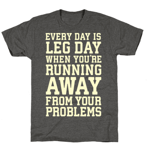 Every Day Is Leg Day When You’re Running Away From Your Problems ...