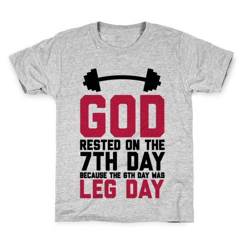 God Rested On The 7th Day Because The 6th Day Was Leg Day Kids T-Shirt