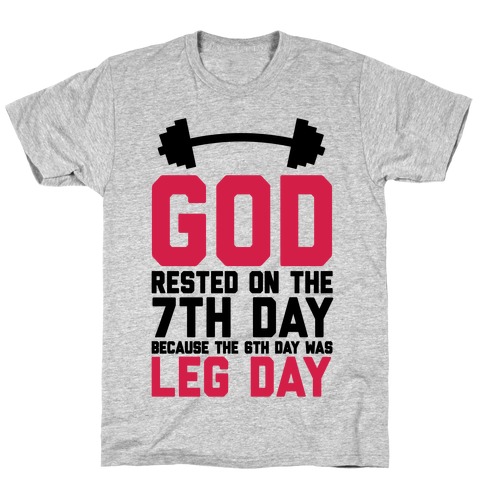 God Rested On The 7th Day Because The 6th Day Was Leg Day T-Shirt