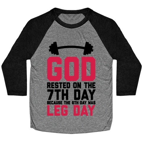 God Rested On The 7th Day Because The 6th Day Was Leg Day Baseball Tee