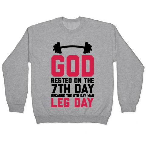 God Rested On The 7th Day Because The 6th Day Was Leg Day Pullover