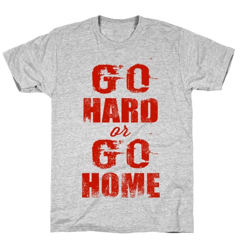 Go Hard or Go Home (Tank) T-Shirt