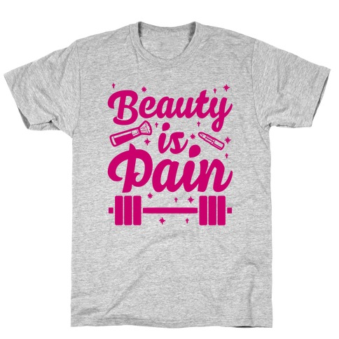 Beauty Is Pain T-Shirt