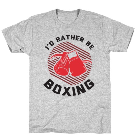 I'd Rather Be Boxing T-Shirt