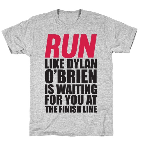 Run Like Dylan O'Brien Is Waiting For You At The Finish Line T-Shirt
