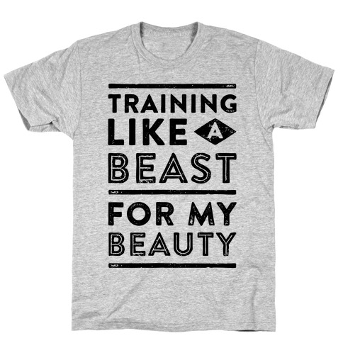 Training Like A Beast For My Beauty T-Shirt