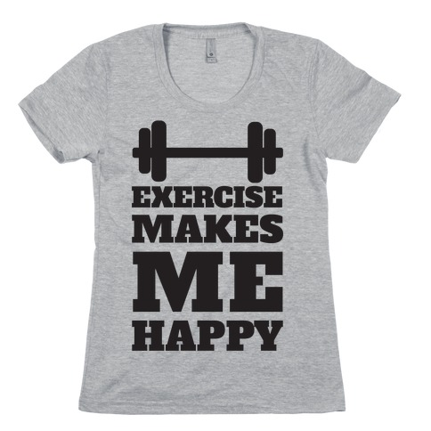 Exercise Makes Me Happy Womens T-Shirt