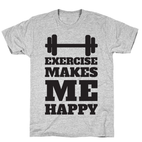 Exercise Makes Me Happy T-Shirt