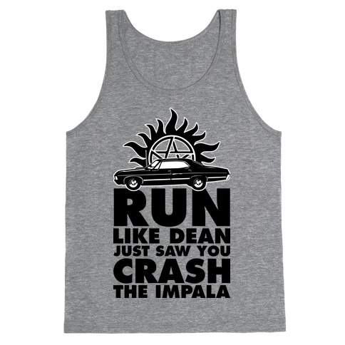 Run Like Dean Just Saw You Crash the Impala Tank Top
