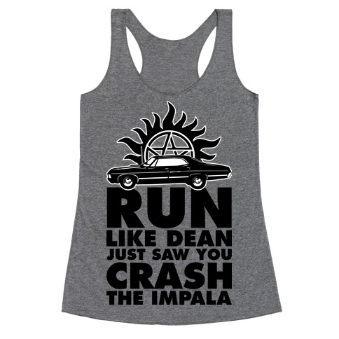 Run Like Dean Just Saw You Crash the Impala Racerback Tank Top