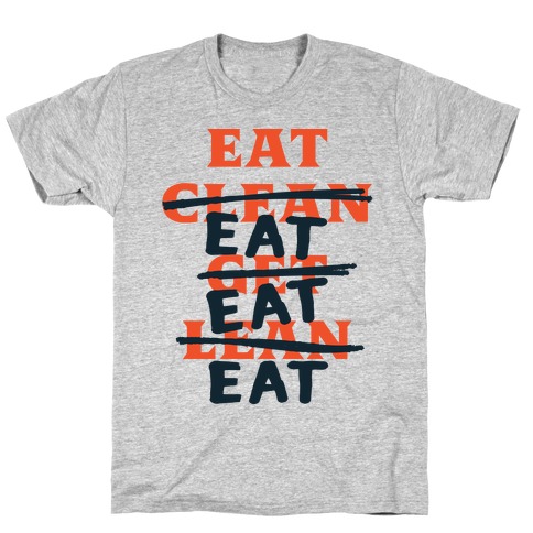Eat Clean Get Lean? Just Eat T-Shirt