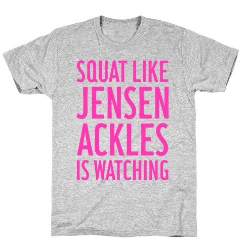 Squat Like Jensen Ackles Is Watching T-Shirt