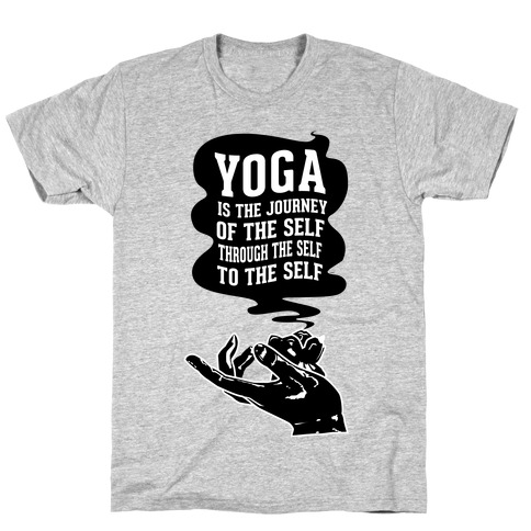 Yoga is the Journey of the Self Through the Self to the Self T-Shirt