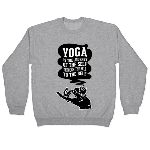 Yoga is the Journey of the Self Through the Self to the Self Pullover