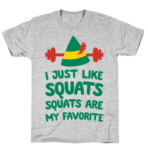 I Just Like Squats, Squats Are My Favorite T-Shirt