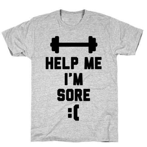 Help Me I'm Sore T-Shirt