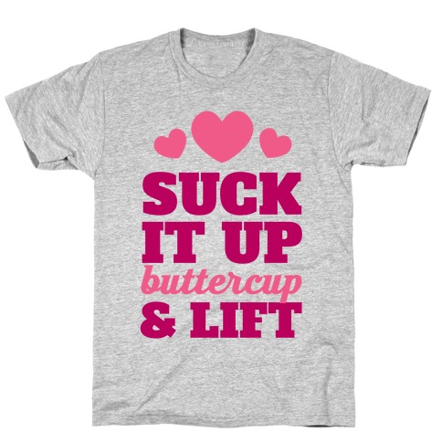 Suck It Up Buttercup & Lift T-Shirt