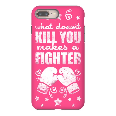 What Doesn't Kill You Makes A Fighter Phone Case