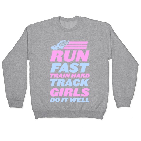 Run Fast Train Hard Track Girls Do It Well Pullover