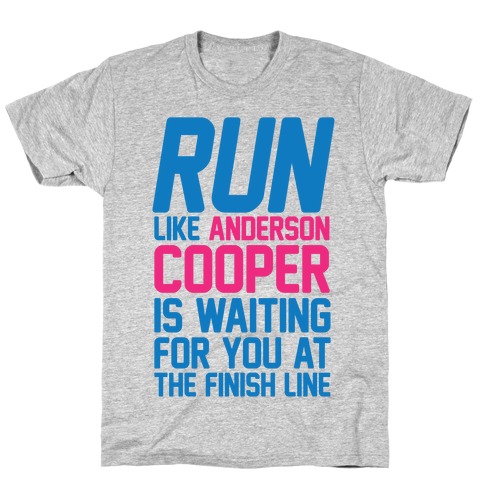 Run Like Anderson Cooper Is Waiting For You At The Finish Line T-Shirt