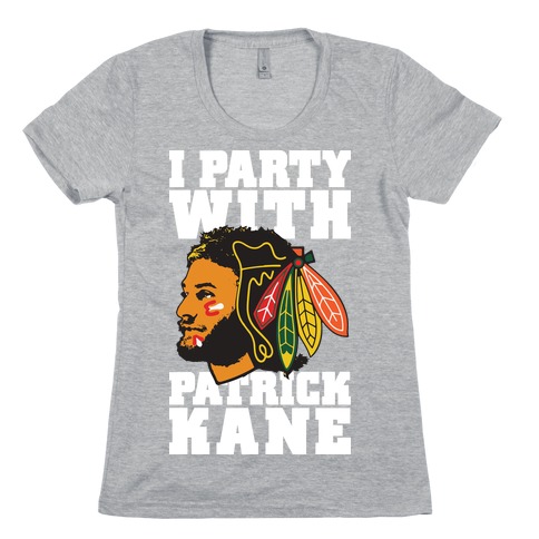 I Party With Patrick Kane Womens T-Shirt
