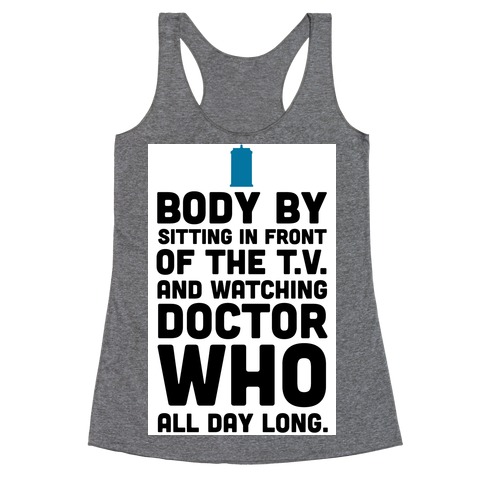 Body by Sitting in front of my T.V. and Watching Doctor Who. Racerback Tank Top