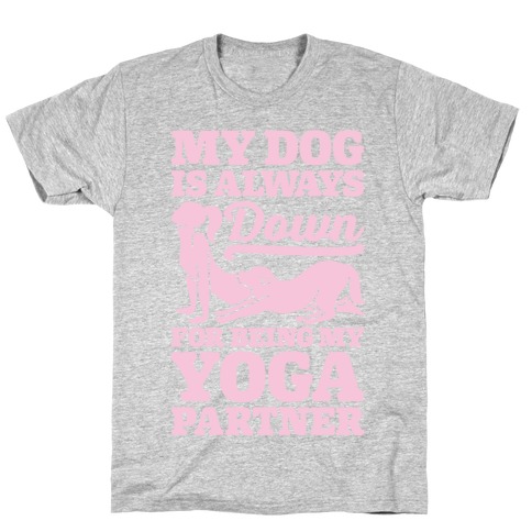 My Dog Is Always Down For Yoga T-Shirt