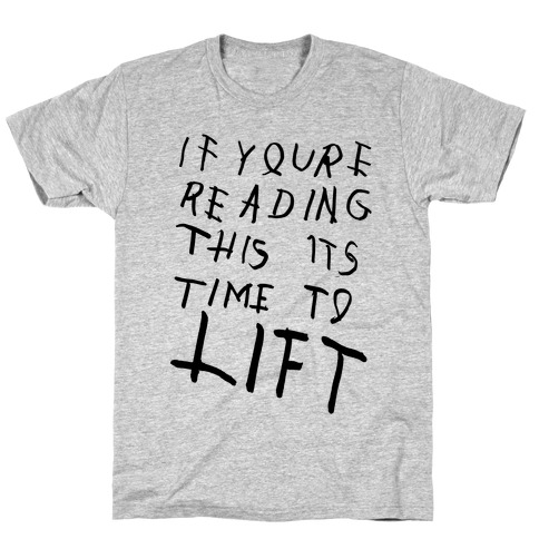 If You're Reading This It's Time To Lift T-Shirt