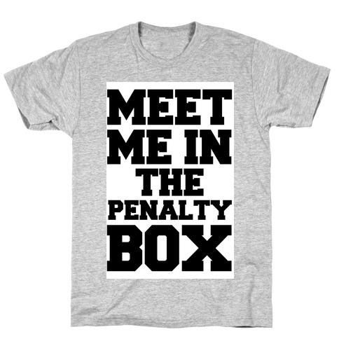 Meet me in the Penalty Box T-Shirt