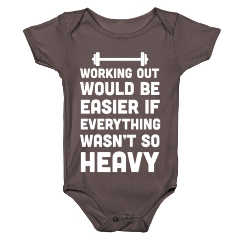 Working Out Would Be Easier If Everything Wasn't So Heavy Baby One-Piece