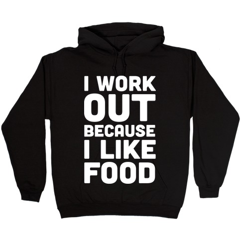 I Workout Because I Like Food Hooded Sweatshirt