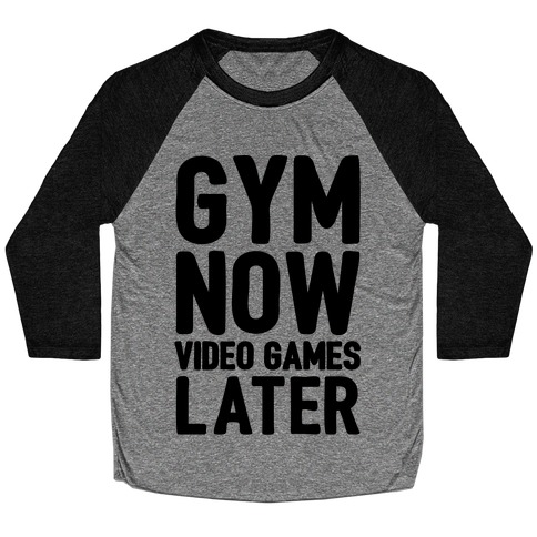 Gym Now Video Games Later Baseball Tee