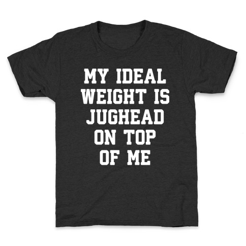 My Ideal Weight Is Jughead On Top Of Me Kids T-Shirt