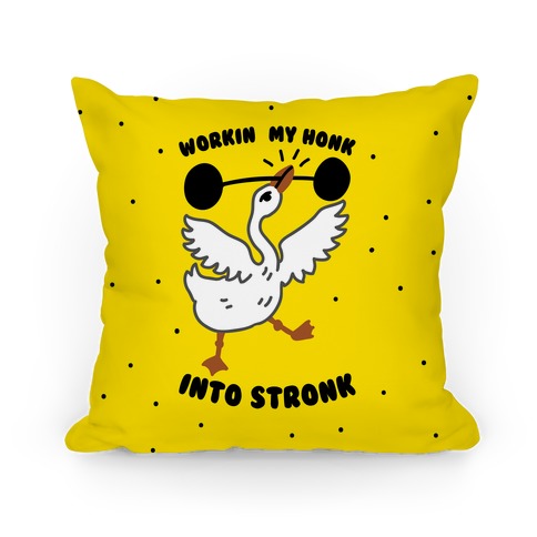 Workin My Honk into Stronk Pillow