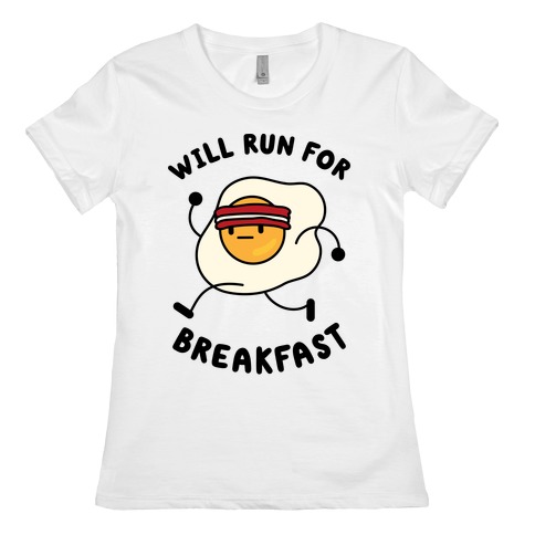 Will Run For Breakfast Womens T-Shirt