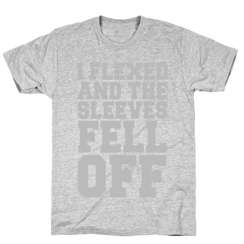 I Flexed and the Sleeves Fell Off (Silver) T-Shirt