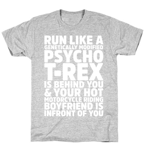 Run Like A Genetically Modified T-Rex Is Behind You T-Shirt